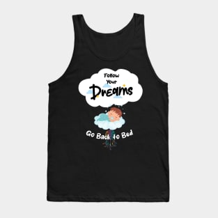 Follow Your Dreams Go Back To Bed Tank Top